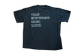 Your Boyfriends Music Sucks T-Shirt